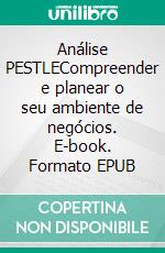 Análise PESTLECompreender e planear o seu ambiente de negócios. E-book. Formato EPUB ebook