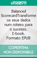 Balanced ScorecardTransforme os seus dados num roteiro para o sucesso. E-book. Formato EPUB ebook