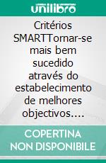 Critérios SMARTTornar-se mais bem sucedido através do estabelecimento de melhores objectivos. E-book. Formato EPUB ebook