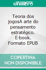 Teoria dos jogosA arte do pensamento estratégico. E-book. Formato EPUB ebook