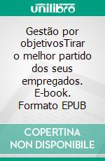 Gestão por objetivosTirar o melhor partido dos seus empregados. E-book. Formato EPUB ebook