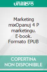 Marketing mixOpanuj 4 P marketingu. E-book. Formato EPUB ebook di Morgane Kubicki