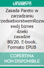 Zasada Pareto w zarzadzaniu przedsiebiorstwemRozwin swój biznes dzieki zasadzie 80/20. E-book. Formato EPUB ebook