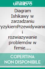 Diagram Ishikawy w zarzadzaniu ryzykiemPrzewidywanie i rozwiazywanie problemów w firmie. E-book. Formato EPUB ebook