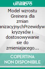 Model wzrostu Greinera dla zmian organizacyjnychPrzewidywanie kryzysów i dostosowywanie sie do zmieniajacego sie swiata korporacji. E-book. Formato EPUB ebook di Jean Blaise Mimbang