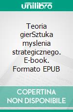 Teoria gierSztuka myslenia strategicznego. E-book. Formato EPUB ebook