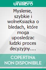 Myslenie, szybkie i wolneKsiazka o bledach, które moga uposledzac ludzki proces decyzyjny. E-book. Formato EPUB ebook