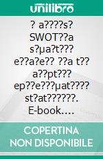 ? a????s? SWOT??a s?µa?t??? e??a?e?? ??a t?? a??pt??? ep??e???µat???? st?at??????. E-book. Formato EPUB ebook