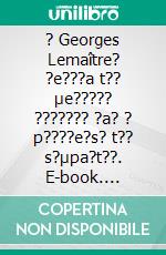 ? Georges Lemaître? ?e???a t?? µe????? ??????? ?a? ? p????e?s? t?? s?µpa?t??. E-book. Formato EPUB ebook