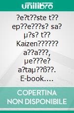 ?e?t??ste t?? ep??e???s? sa? µ?s? t?? Kaizen?????? a??a???, µe???e? a?taµ??ß??. E-book. Formato EPUB ebook