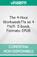 The 4-Hour Workweek??a se 4 ??e?!. E-book. Formato EPUB ebook