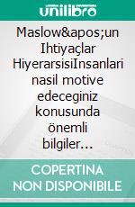 Maslow&apos;un Ihtiyaçlar HiyerarsisiInsanlari nasil motive edeceginiz konusunda önemli bilgiler edinin. E-book. Formato EPUB ebook