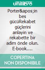 Porter'in bes gücüRekabet güçlerini anlayin ve rekabette bir adim önde olun. E-book. Formato EPUB ebook di Stéphanie Michaux