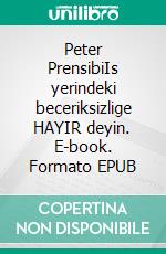 Peter PrensibiIs yerindeki beceriksizlige HAYIR deyin. E-book. Formato EPUB ebook