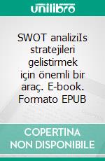 SWOT analiziIs stratejileri gelistirmek için önemli bir araç. E-book. Formato EPUB ebook