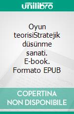 Oyun teorisiStratejik düsünme sanati. E-book. Formato EPUB ebook