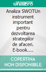 Analiza SWOTUn instrument important pentru dezvoltarea strategiilor de afaceri. E-book. Formato EPUB ebook