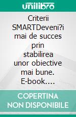 Criterii SMARTDeveni?i mai de succes prin stabilirea unor obiective mai bune. E-book. Formato EPUB ebook