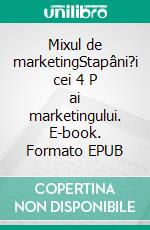 Mixul de marketingStapâni?i cei 4 P ai marketingului. E-book. Formato EPUB ebook