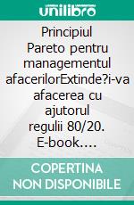 Principiul Pareto pentru managementul afacerilorExtinde?i-va afacerea cu ajutorul regulii 80/20. E-book. Formato EPUB ebook