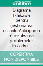 Diagrama Ishikawa pentru gestionarea riscurilorAnticiparea ?i rezolvarea problemelor din cadrul afacerii. E-book. Formato EPUB ebook
