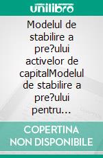 Modelul de stabilire a pre?ului activelor de capitalModelul de stabilire a pre?ului pentru capital. E-book. Formato EPUB ebook