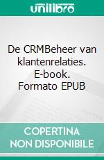 De CRMBeheer van klantenrelaties. E-book. Formato EPUB ebook