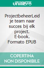 ProjectbeheerLeid je team naar succes bij elk project. E-book. Formato EPUB ebook