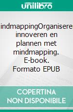 MindmappingOrganiseren, innoveren en plannen met mindmapping. E-book. Formato EPUB ebook di Miguël Lecomte