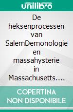 De heksenprocessen van SalemDemonologie en massahysterie in Massachusetts. E-book. Formato EPUB ebook di Jonathan Duhoux