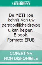 De MBTIHoe kennis van uw persoonlijkheidstype u kan helpen. E-book. Formato EPUB ebook