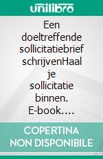 Een doeltreffende sollicitatiebrief schrijvenHaal je sollicitatie binnen. E-book. Formato EPUB ebook di Benoit Janssens