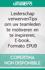 Leiderschap verwervenTips om uw teamleden te motiveren en te inspireren. E-book. Formato EPUB ebook