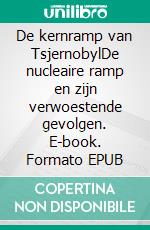 De kernramp van TsjernobylDe nucleaire ramp en zijn verwoestende gevolgen. E-book. Formato EPUB ebook