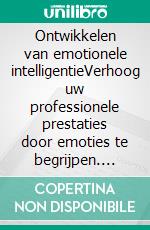 Ontwikkelen van emotionele intelligentieVerhoog uw professionele prestaties door emoties te begrijpen. E-book. Formato EPUB ebook