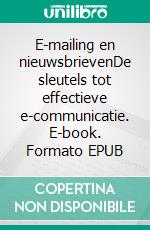 E-mailing en nieuwsbrievenDe sleutels tot effectieve e-communicatie. E-book. Formato EPUB ebook