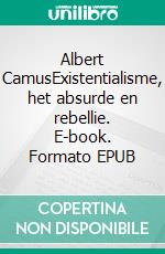 Albert CamusExistentialisme, het absurde en rebellie. E-book. Formato EPUB ebook di Eve Tiberghien