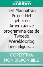 Het Manhattan ProjectHet geheime Amerikaanse programma dat de Tweede Wereldoorlog beëindigde. E-book. Formato EPUB ebook di Marie Fauré