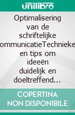 Optimalisering van de schriftelijke communicatieTechnieken en tips om ideeën duidelijk en doeltreffend te formuleren. E-book. Formato EPUB ebook di Florence Schandeler