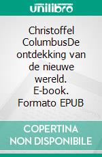 Christoffel ColumbusDe ontdekking van de nieuwe wereld. E-book. Formato EPUB