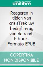 Reageren in tijden van crisisTrek uw bedrijf terug van de rand. E-book. Formato EPUB ebook di Véronique Bronckart