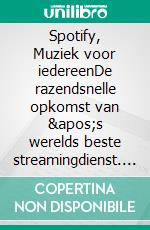 Spotify, Muziek voor iedereenDe razendsnelle opkomst van &apos;s werelds beste streamingdienst. E-book. Formato EPUB ebook