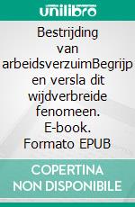 Bestrijding van arbeidsverzuimBegrijp en versla dit wijdverbreide fenomeen. E-book. Formato EPUB ebook di Thierry Gondeaux