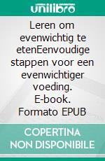 Leren om evenwichtig te etenEenvoudige stappen voor een evenwichtiger voeding. E-book. Formato EPUB ebook di Véronique Decarpentrie