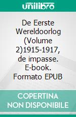 De Eerste Wereldoorlog (Volume 2)1915-1917, de impasse. E-book. Formato EPUB ebook