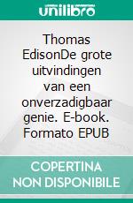 Thomas EdisonDe grote uitvindingen van een onverzadigbaar genie. E-book. Formato EPUB ebook