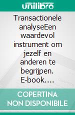 Transactionele analyseEen waardevol instrument om jezelf en anderen te begrijpen. E-book. Formato EPUB ebook