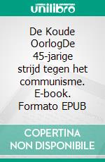 De Koude OorlogDe 45-jarige strijd tegen het communisme. E-book. Formato EPUB ebook di Xavier De Weirt