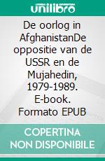 De oorlog in AfghanistanDe oppositie van de USSR en de Mujahedin, 1979-1989. E-book. Formato EPUB ebook di Mylène Théliol