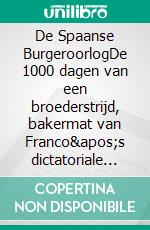 De Spaanse BurgeroorlogDe 1000 dagen van een broederstrijd, bakermat van Franco&apos;s dictatoriale regime. E-book. Formato EPUB ebook